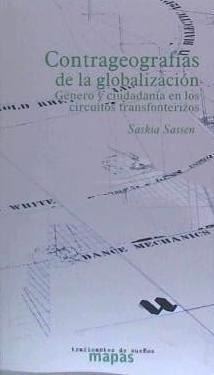 Contra geografías de la globalización : género y ciudadanía en los circuitos transfronterizos