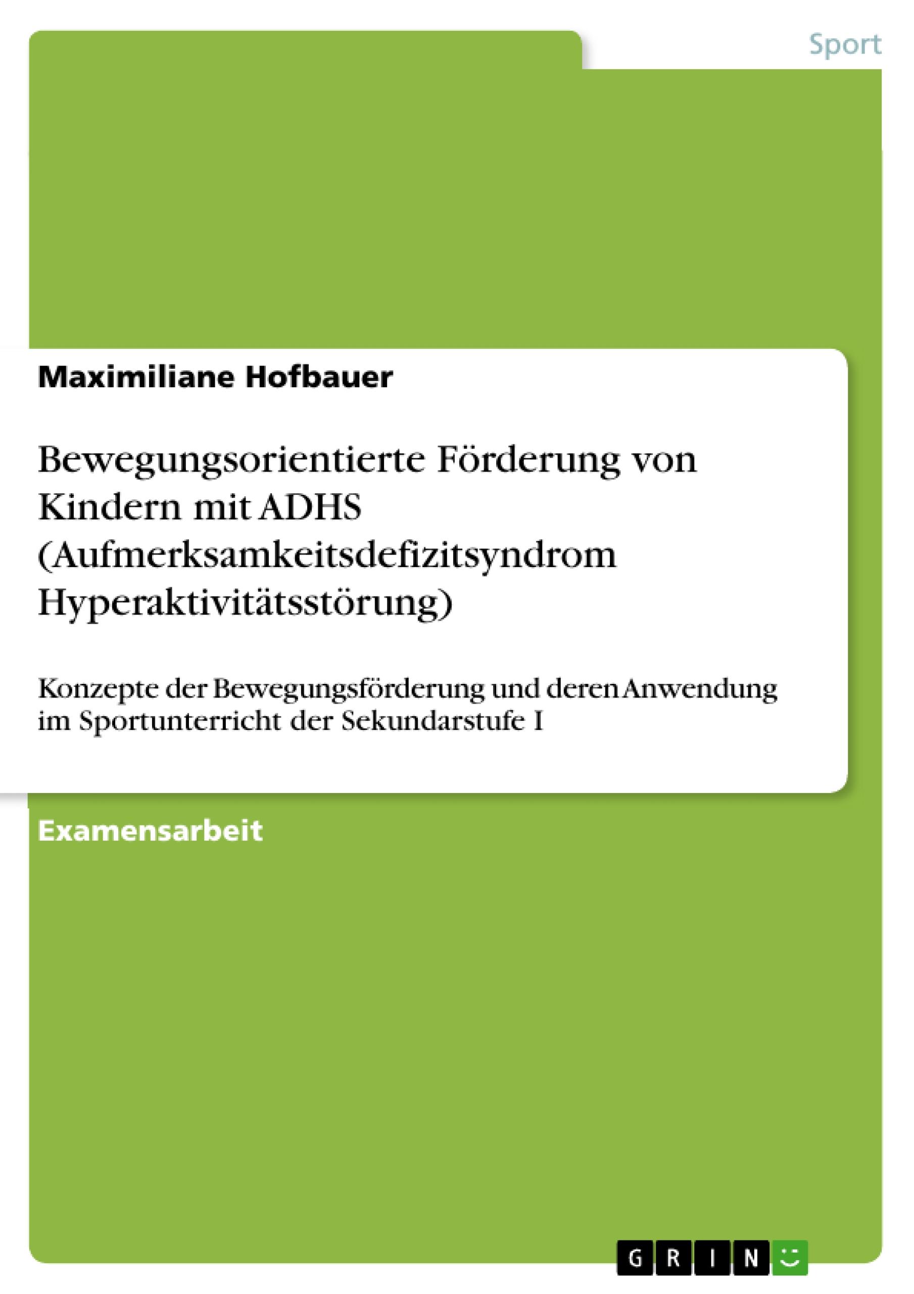 Bewegungsorientierte Förderung von Kindern mit ADHS (Aufmerksamkeitsdefizitsyndrom Hyperaktivitätsstörung)