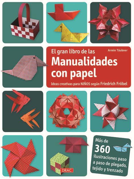 El gran libro de manualidades con papel : ideas creativas para niños según Friedrich Fröbel