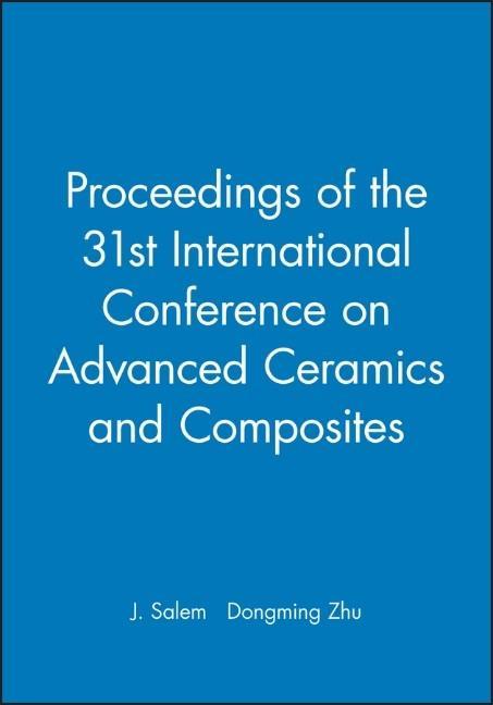 Proceedings of the 31st International Conference on Advanced Ceramics and Composites, (CD-Rom)