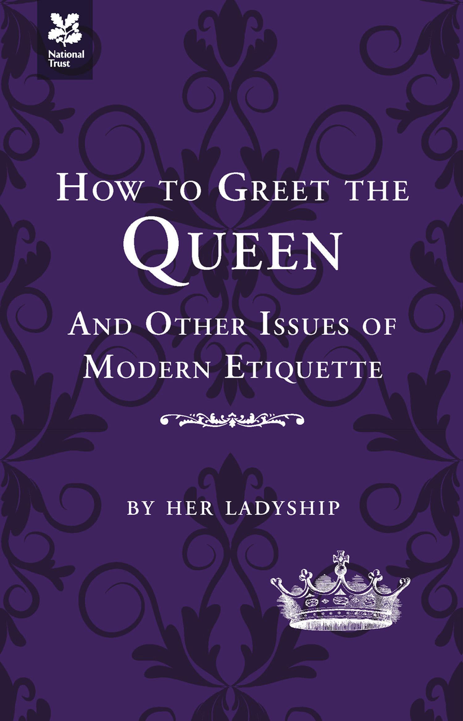 How to Greet the Queen: And Other Questions of Modern Etiquette