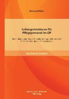 Leitungsstrukturen für Pflegepersonal im OP: Beschreibung und Vergleich dreier Leitungsstrukturmodelle für Anästhesie- und OP-Pflegepersonal