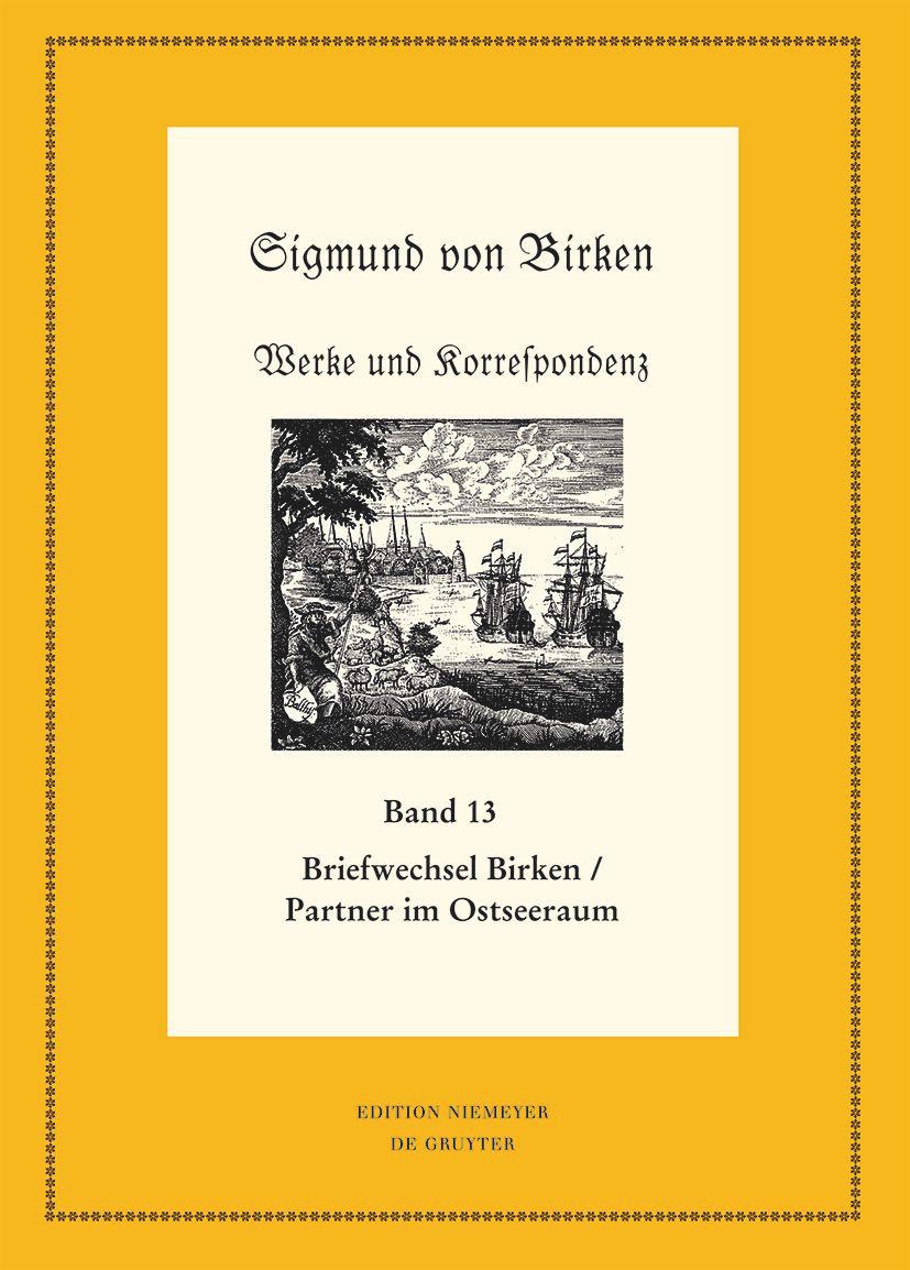 Der Briefwechsel zwischen Sigmund von Birken und Mitgliedern des Pegnesischen Blumenordens und literarischen Freunden im Ostseeraum