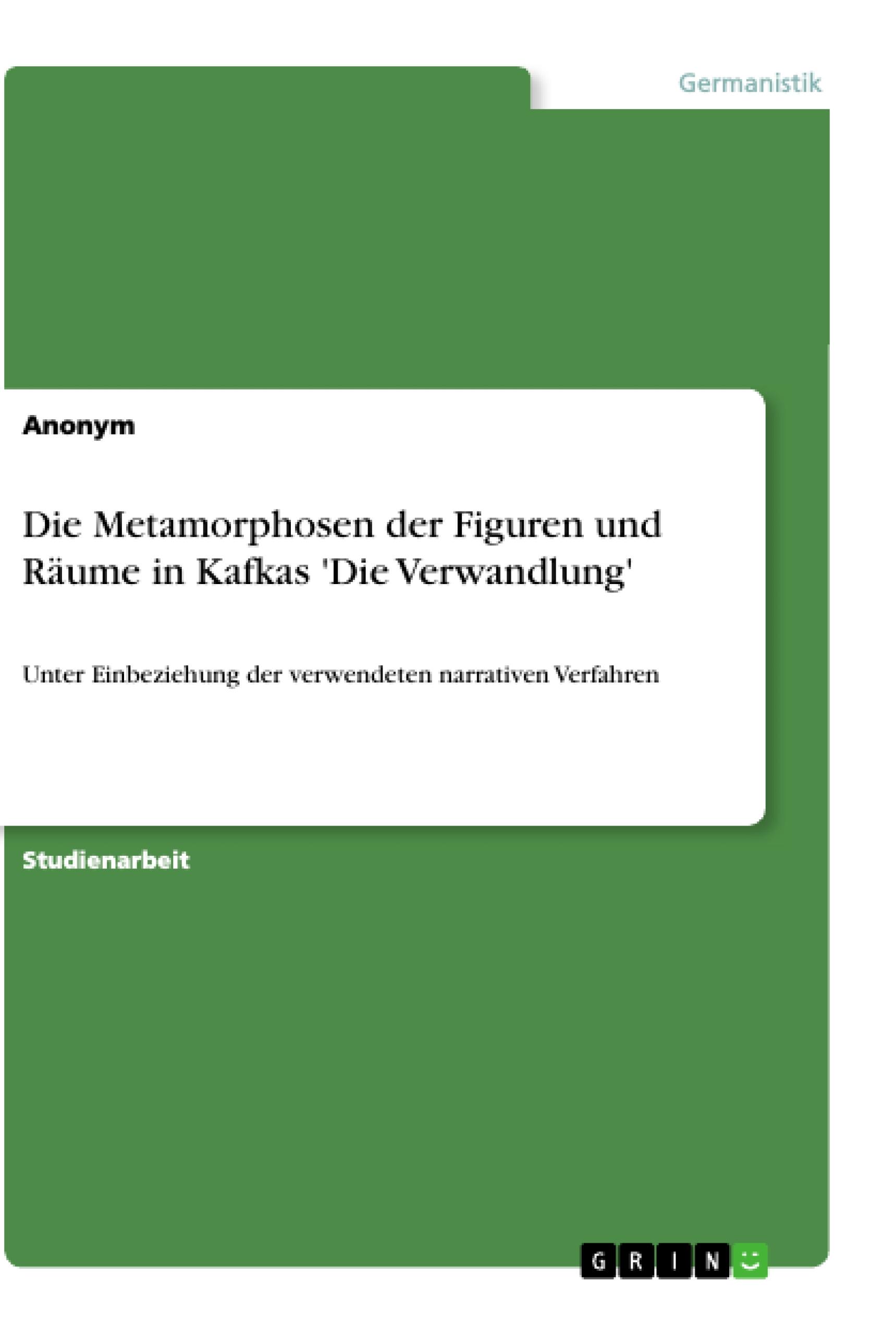 Die Metamorphosen der Figuren und Räume in Kafkas 'Die Verwandlung'