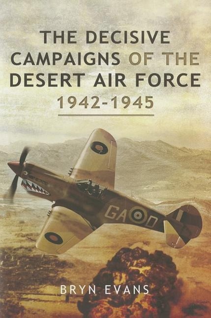 The Decisive Campaigns of the Desert Air Force 1942 - 1945