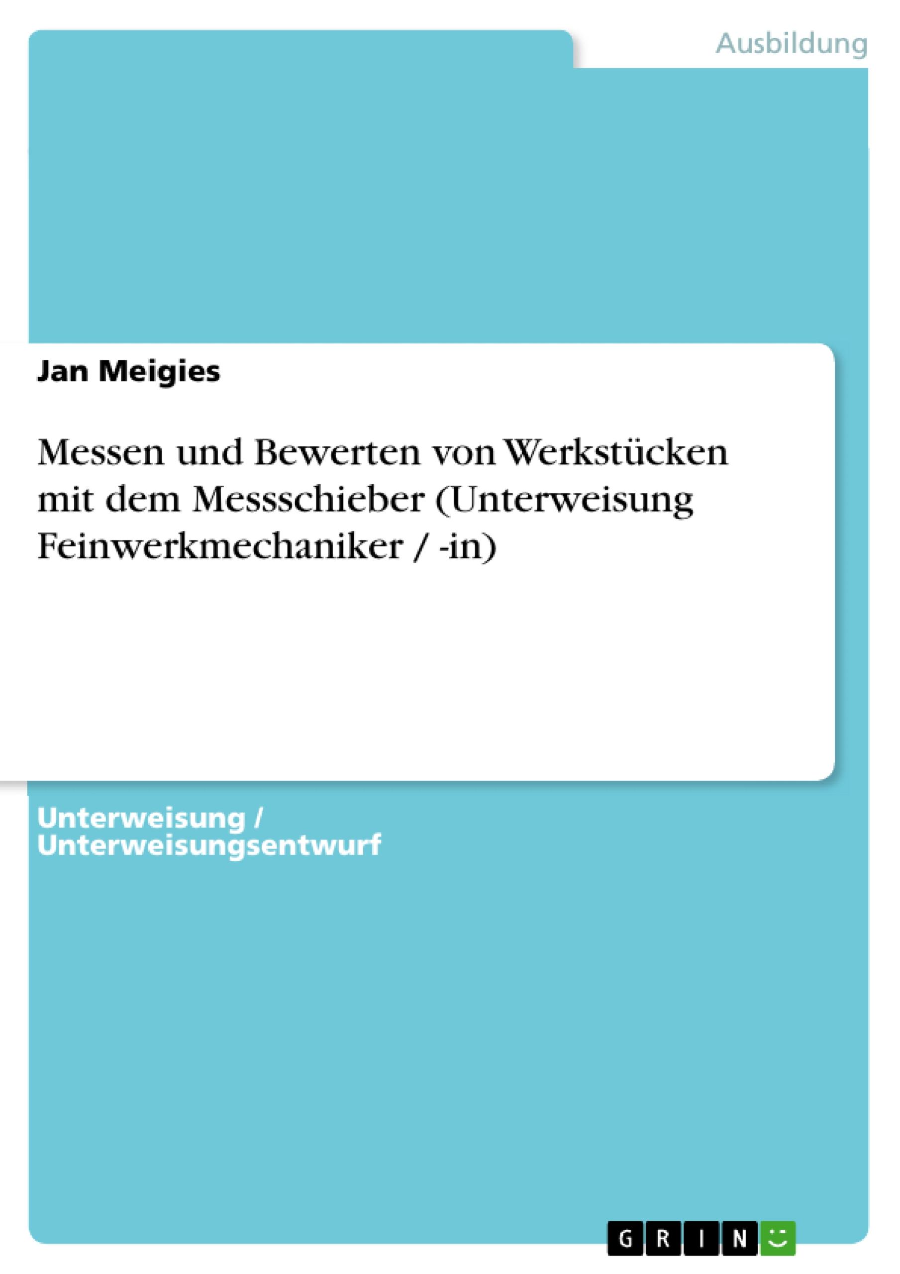 Messen und Bewerten von Werkstücken mit dem Messschieber (Unterweisung Feinwerkmechaniker / -in)