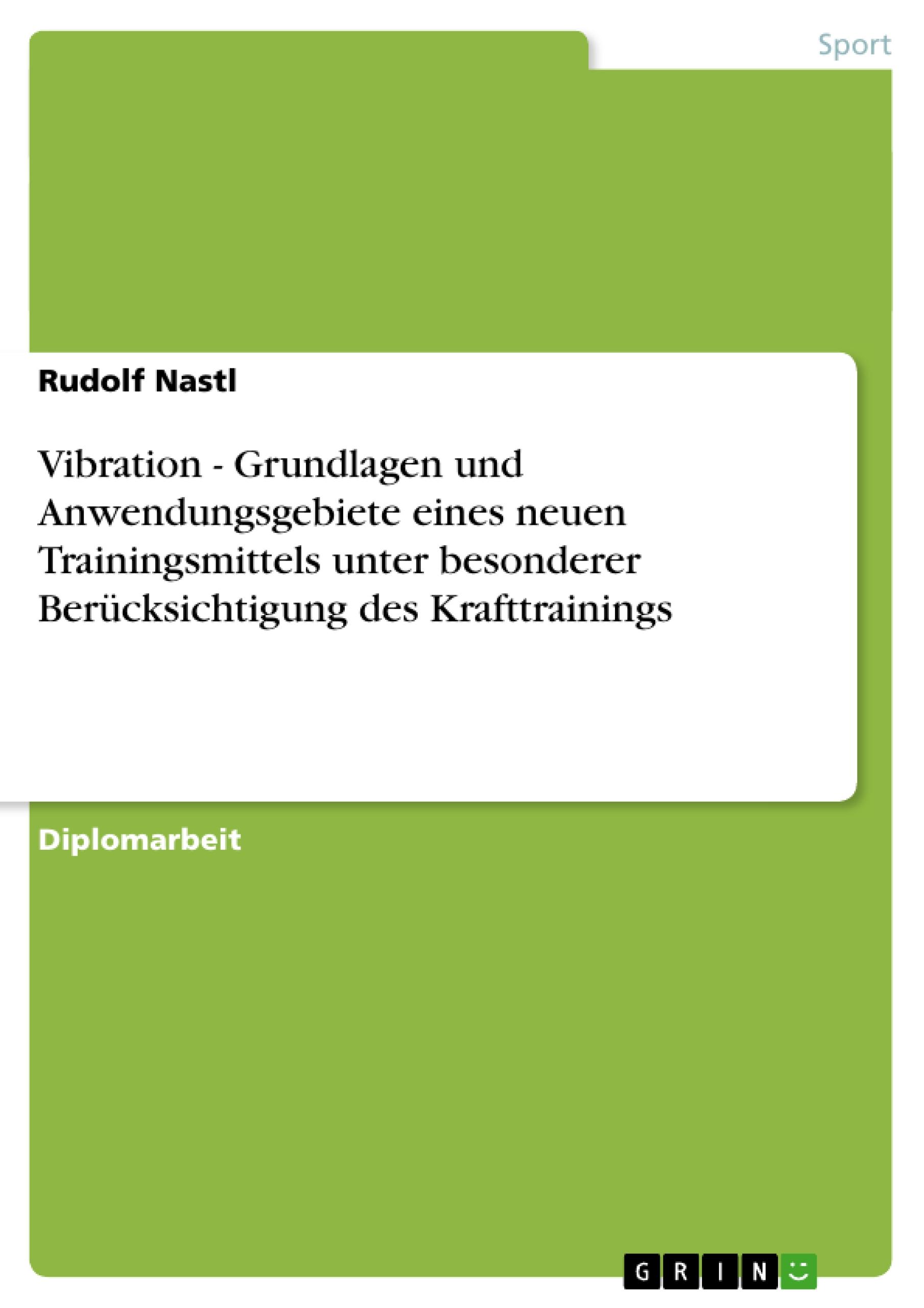 Vibration - Grundlagen und Anwendungsgebiete eines neuen Trainingsmittels unter besonderer Berücksichtigung des Krafttrainings