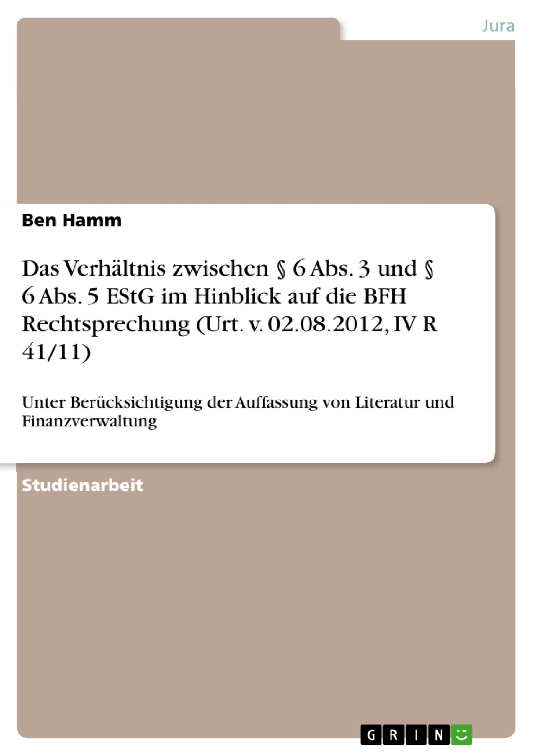 Das Verhältnis zwischen § 6 Abs. 3 und § 6 Abs. 5 EStG im Hinblick auf die BFH Rechtsprechung (Urt. v. 02.08.2012, IV R 41/11)