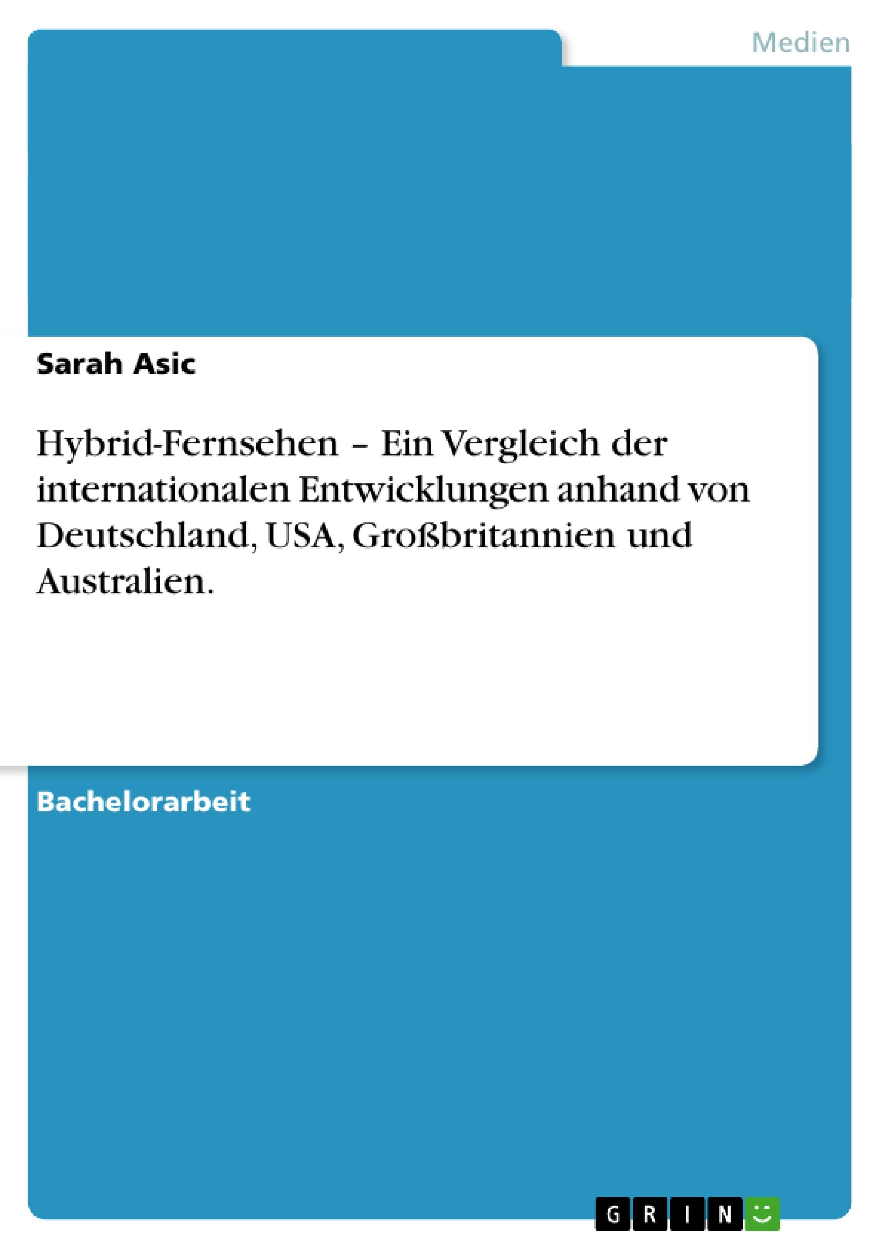 Hybrid-Fernsehen ¿ Ein Vergleich der internationalen Entwicklungen anhand von Deutschland, USA, Großbritannien und Australien.