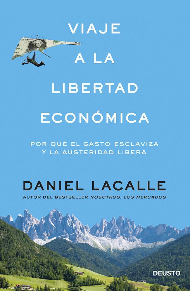 Viaje a la libertad económica : por qué el gasto esclaviza y la austeridad libera