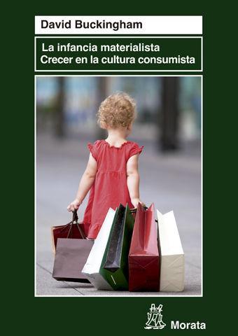 La infancia materialista : crecer en la cultura consumista