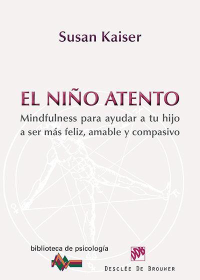 El niño atento : mindfulness para ayudar a tu hijo a ser más feliz, amable y compasivo