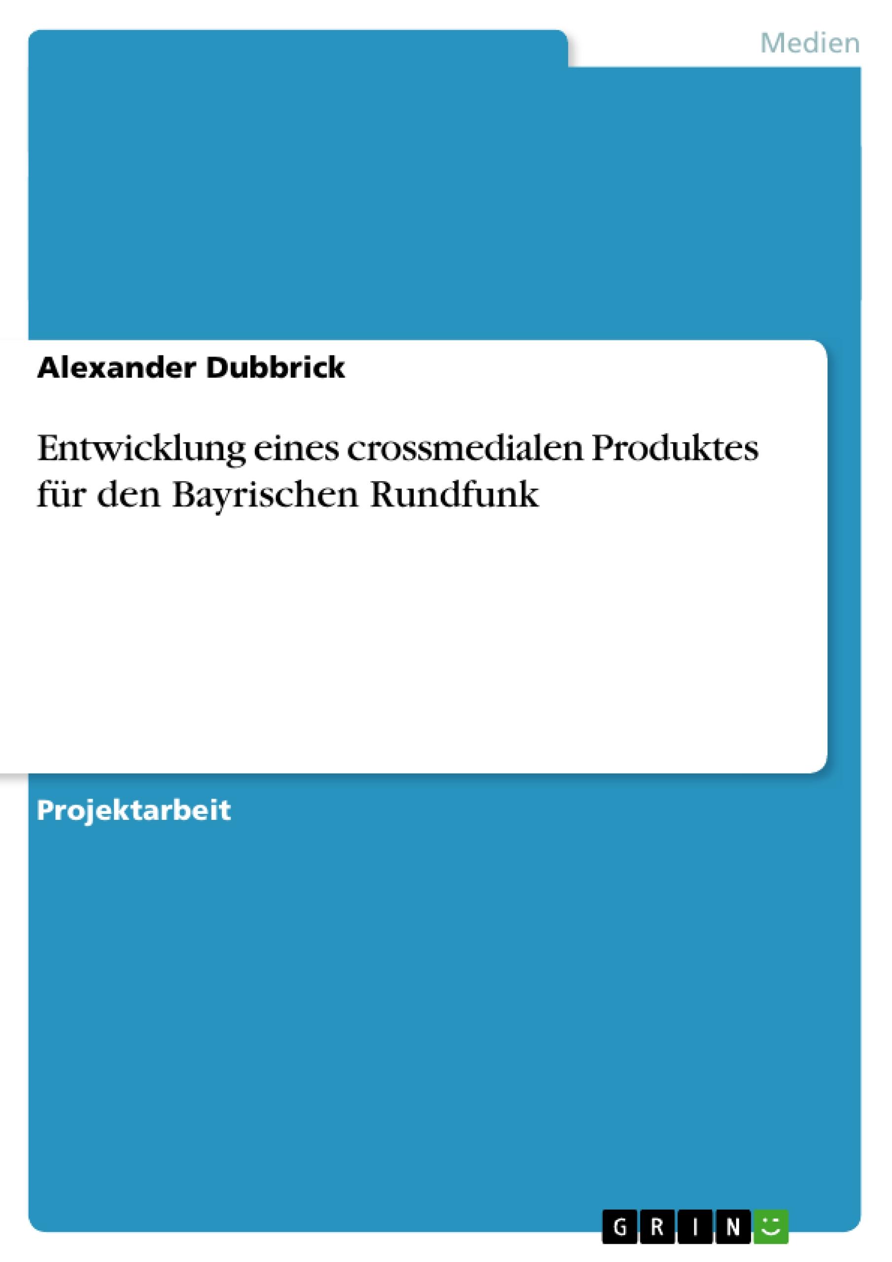 Entwicklung eines crossmedialen Produktes für den Bayrischen Rundfunk