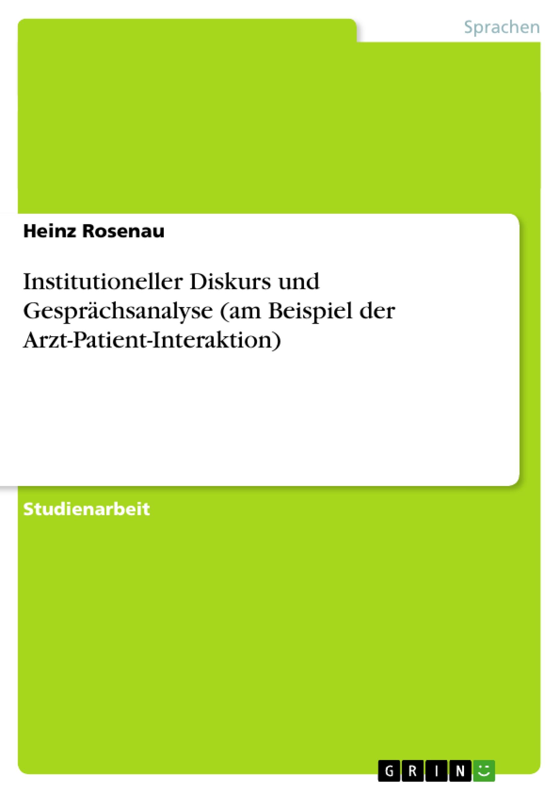 Institutioneller Diskurs und Gesprächsanalyse (am Beispiel der Arzt-Patient-Interaktion)