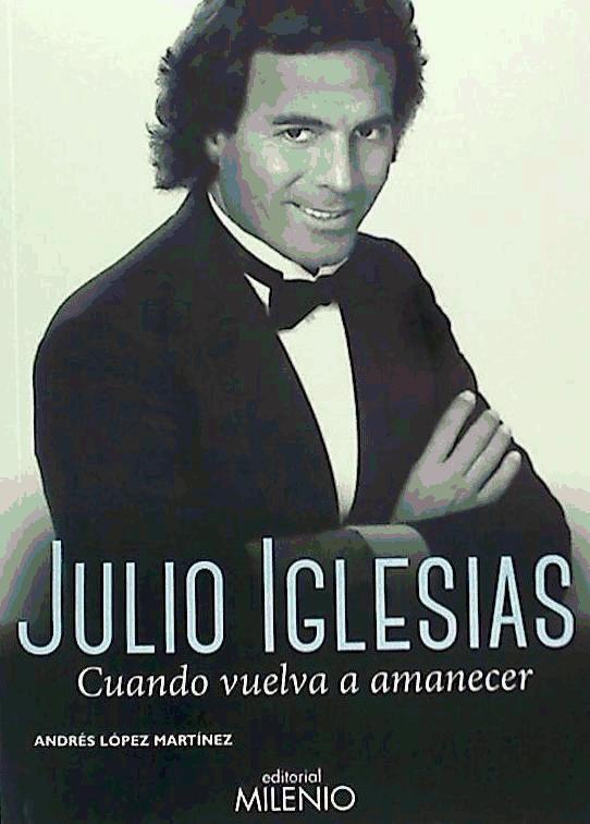 Julio Iglesias : cuando vuelva a amanecer