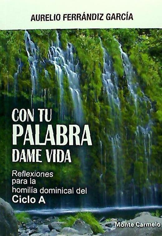 Con tu palabra dame vida : reflexiones para la homilías del ciclo A