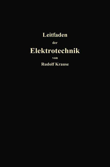 Kurzer Leitfaden der Elektrotechnik für Unterricht und Praxis in allgemein verständlicher Darstellung