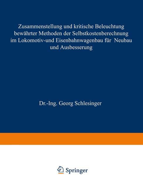 Zusammenstellung und kritische Beleuchtung bewährter Methoden der Selbstkostenberechnung im Lokomotiv- und Eisenbahnwagenbau für Neubau und Ausbesserung