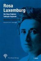 Rosa Luxemburg Her Seye Ragmen Tutkuyla Yasamak