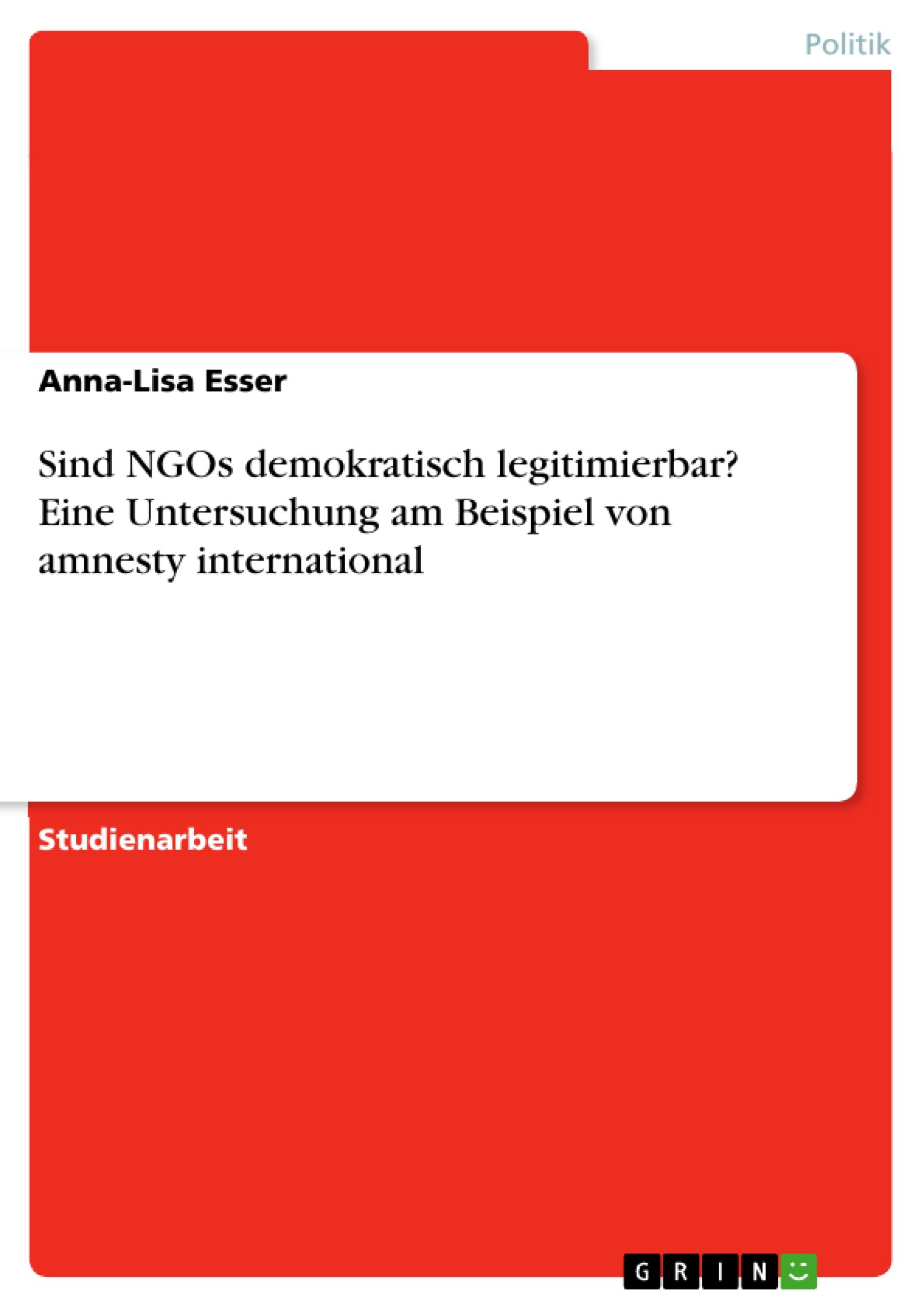 Sind NGOs demokratisch legitimierbar?  Eine Untersuchung am Beispiel von amnesty international