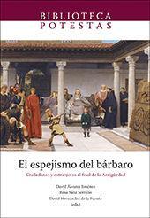 El espejismo del bárbaro : ciudadanos y extranjeros al final de la Antigüedad