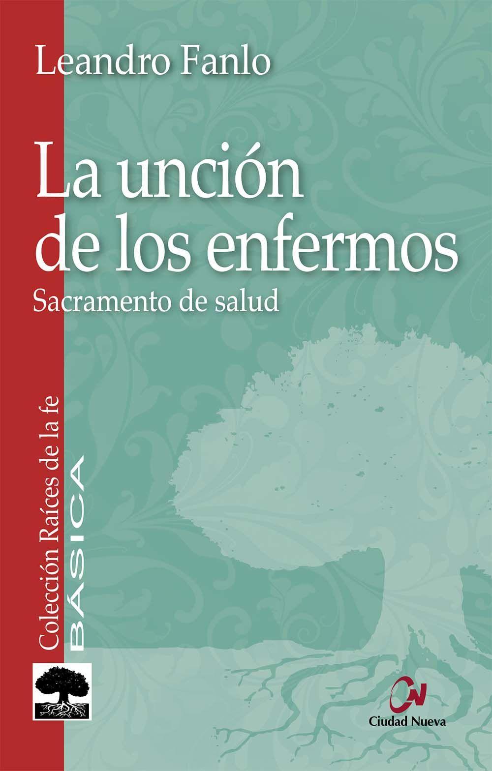 La unción de los enfermos : sacramento de salud