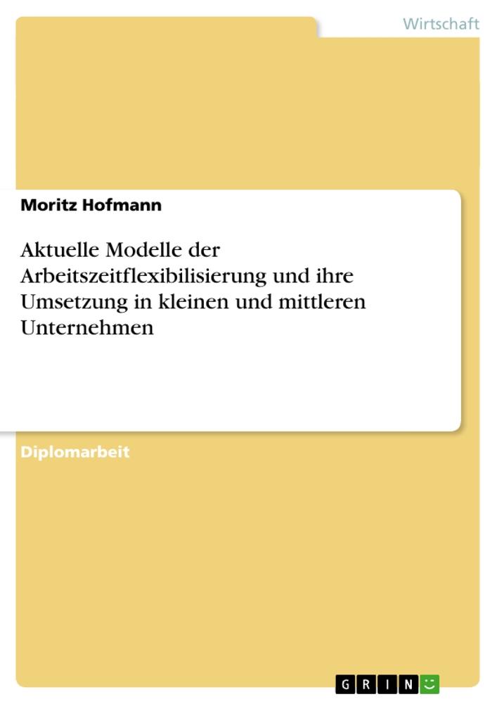 Aktuelle Modelle der Arbeitszeitflexibilisierung und ihre Umsetzung in kleinen und mittleren Unternehmen