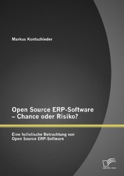 Open Source ERP-Software ¿ Chance oder Risiko? Eine holistische Betrachtung von Open Source ERP-Software