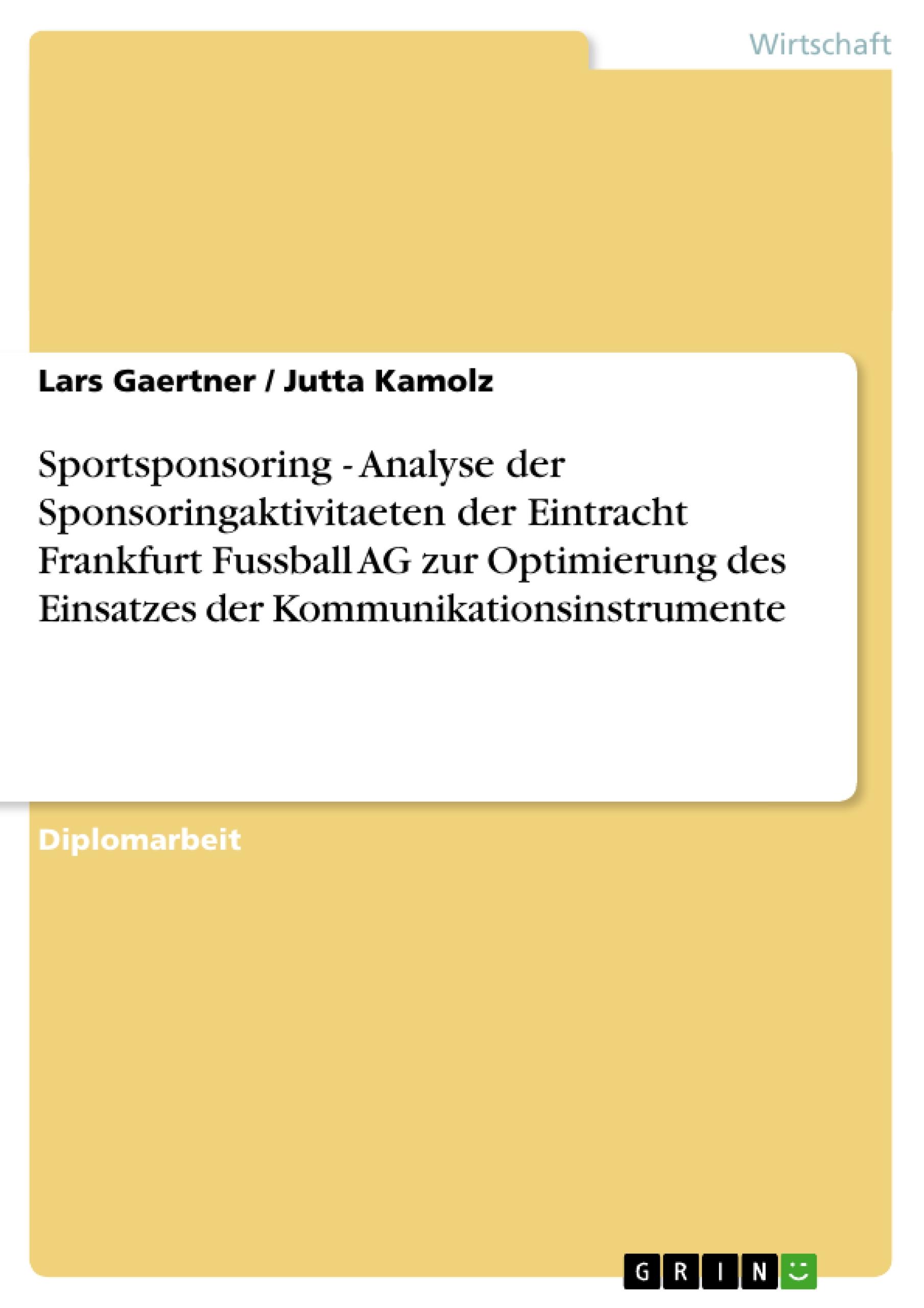 Sportsponsoring - Analyse der Sponsoringaktivitaeten der Eintracht Frankfurt Fussball AG zur Optimierung des Einsatzes der Kommunikationsinstrumente