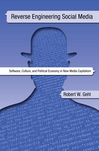 Reverse Engineering Social Media: Software, Culture, and Political Economy in New Media Capitalism