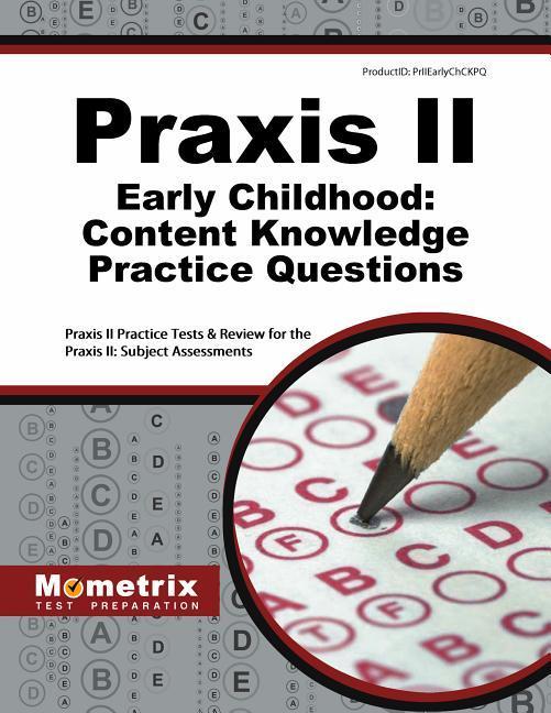 Praxis II Early Childhood: Content Knowledge Practice Questions: Praxis II Practice Tests & Review for the Praxis II: Subject Assessments