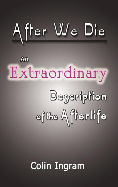 After We Die: An Extraordinary Discussion of the Afterlife