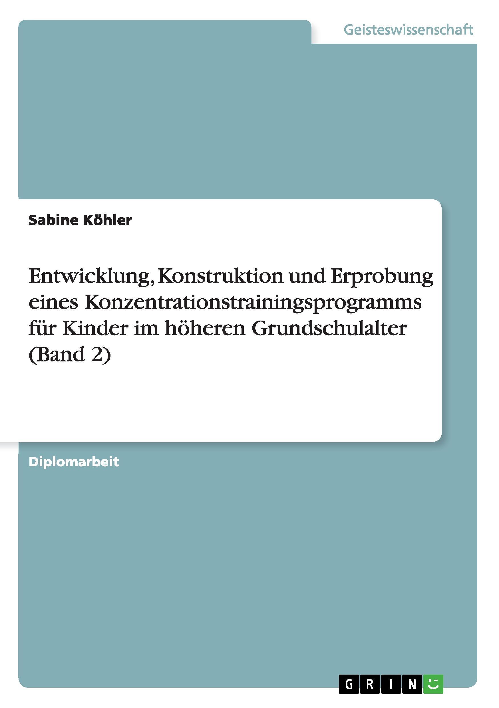 Entwicklung, Konstruktion und Erprobung eines Konzentrationstrainingsprogramms für Kinder im höheren Grundschulalter (Band 2)