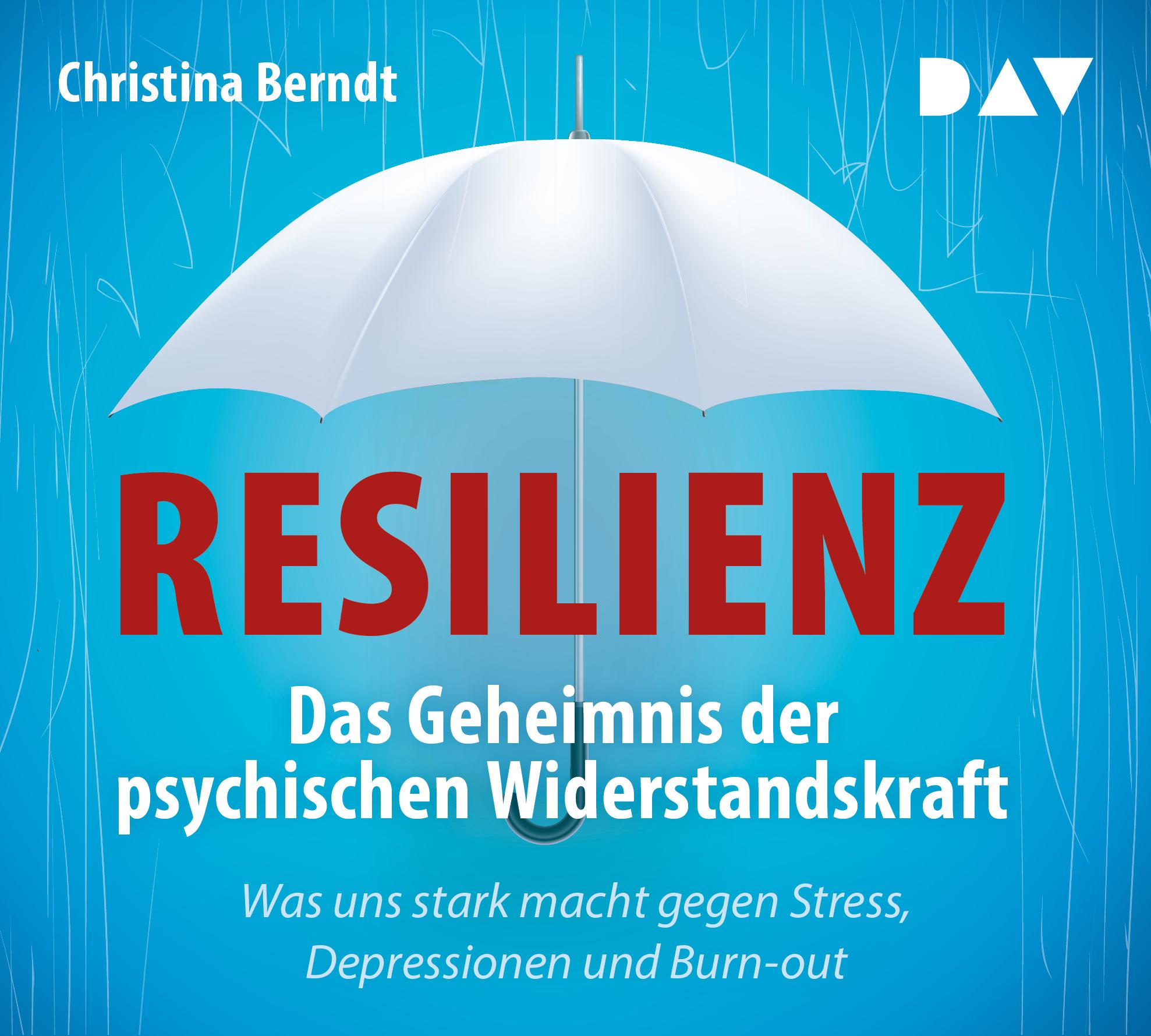 Resilienz. Das Geheimnis der psychischen Widerstandskraft