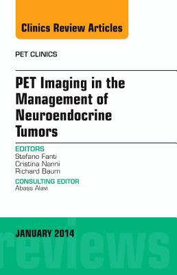 Pet Imaging in the Management of Neuroendocrine Tumors, an Issue of Pet Clinics