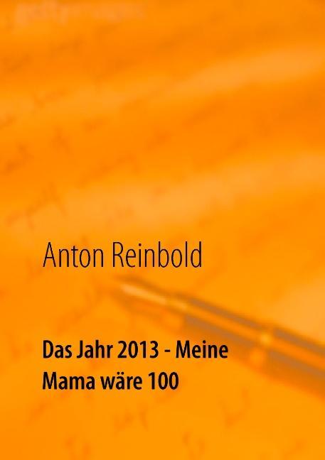 Das Jahr 2013 - Meine Mama wäre 100