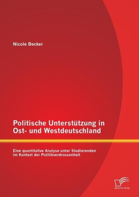 Politische Unterstützung in Ost- und Westdeutschland: Eine quantitative Analyse unter Studierenden im Kontext der Politikverdrossenheit