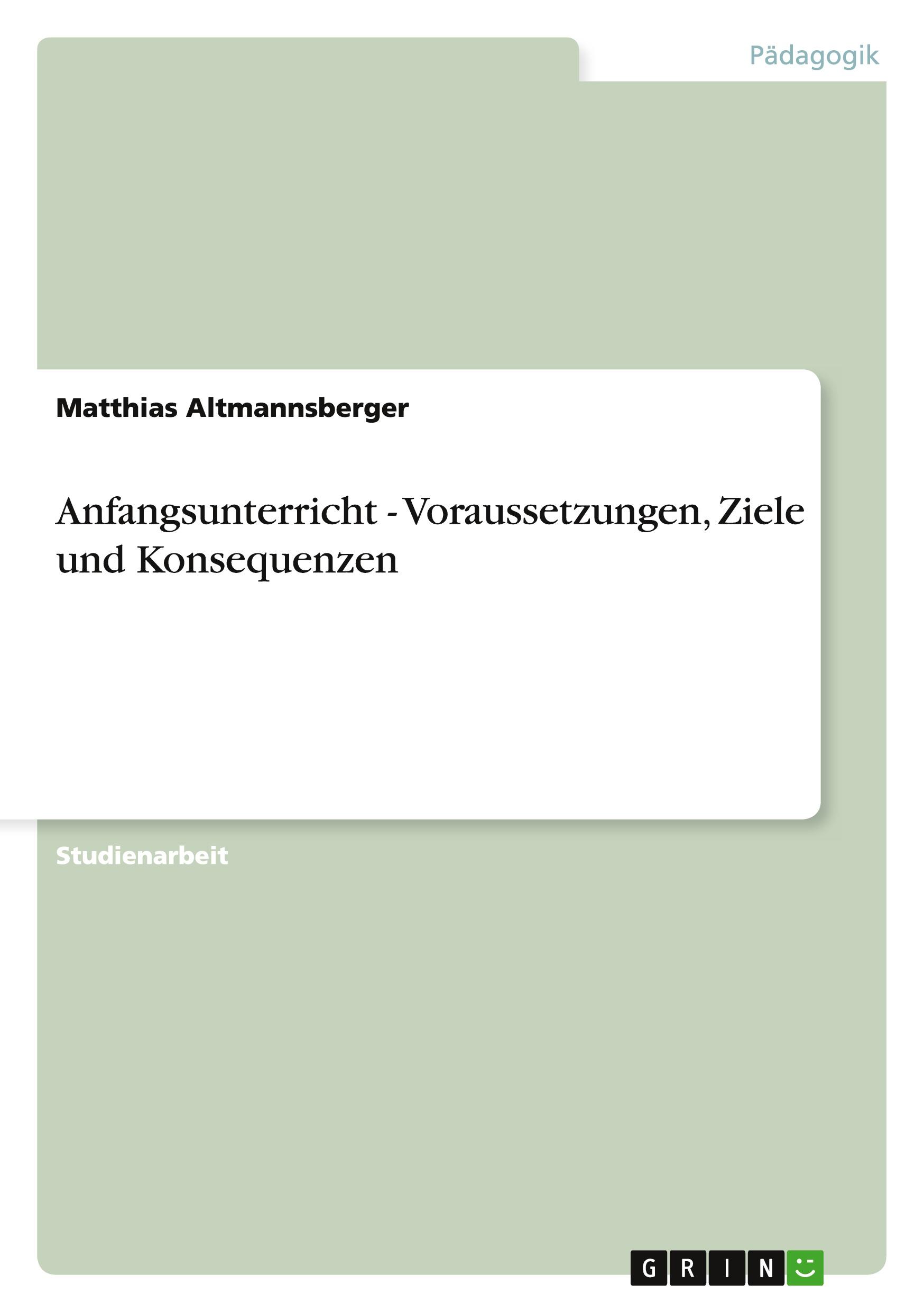 Anfangsunterricht - Voraussetzungen, Ziele und Konsequenzen