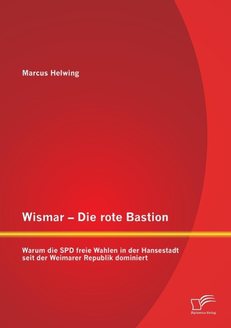 Wismar ¿ Die rote Bastion: Warum die SPD freie Wahlen in der Hansestadt seit der Weimarer Republik dominiert