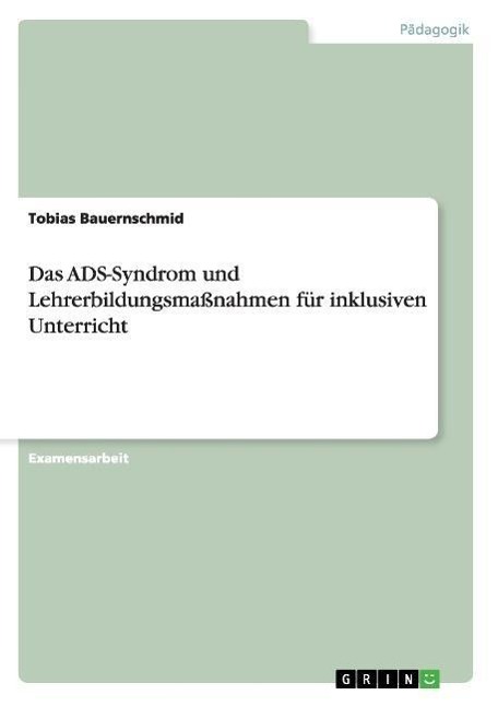 Das ADS-Syndrom und Lehrerbildungsmaßnahmen für inklusiven Unterricht