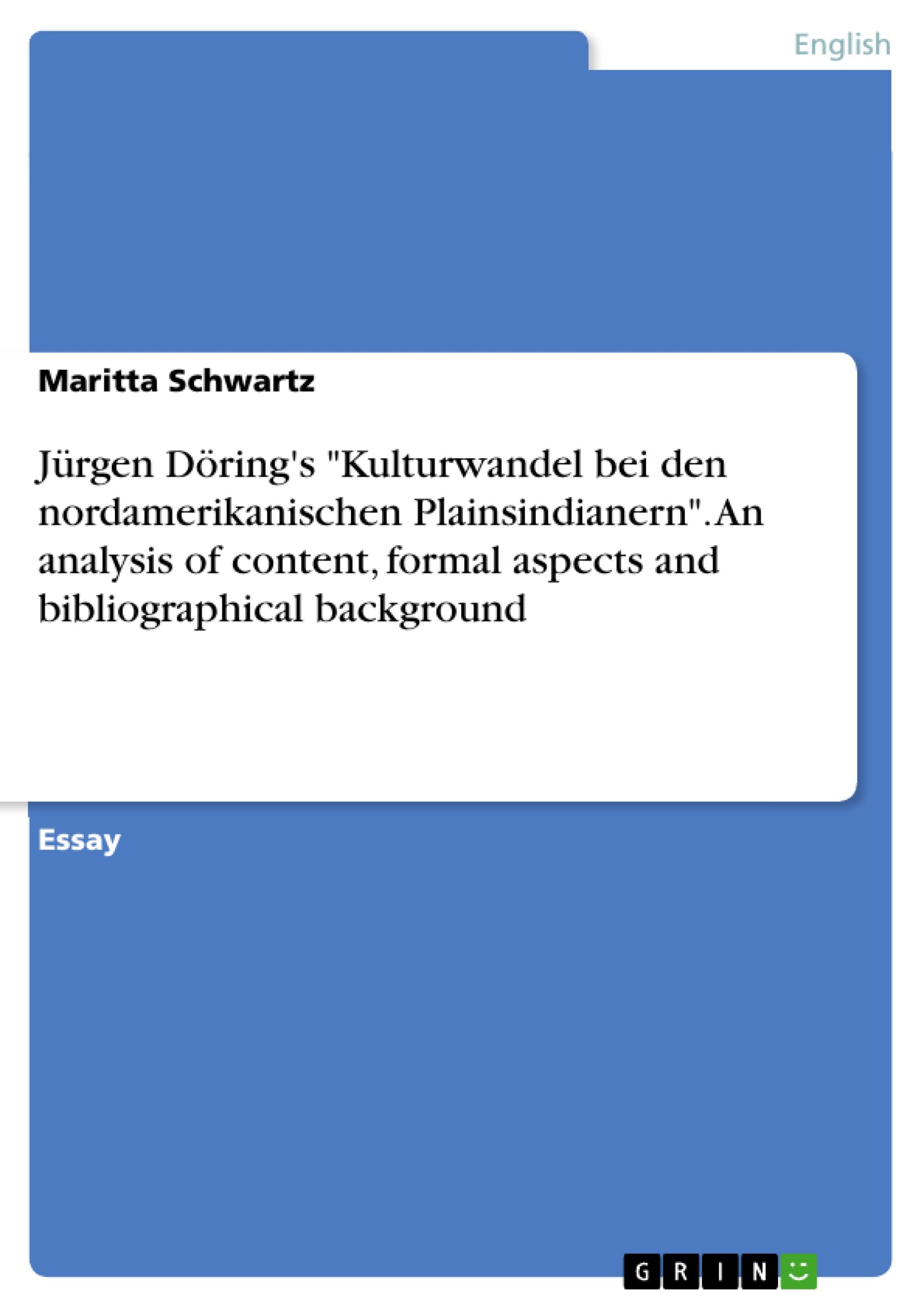 Jürgen Döring's "Kulturwandel bei den nordamerikanischen Plainsindianern". An analysis of content, formal aspects and bibliographical background