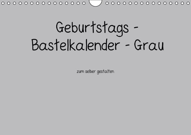 Geburtstags - Bastelkalender - Grau (Wandkalender immerwährend DIN A4 quer)