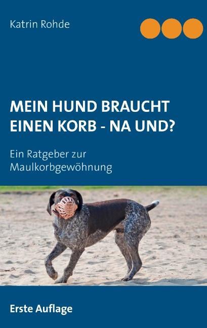 Mein Hund braucht einen Korb - Na und?