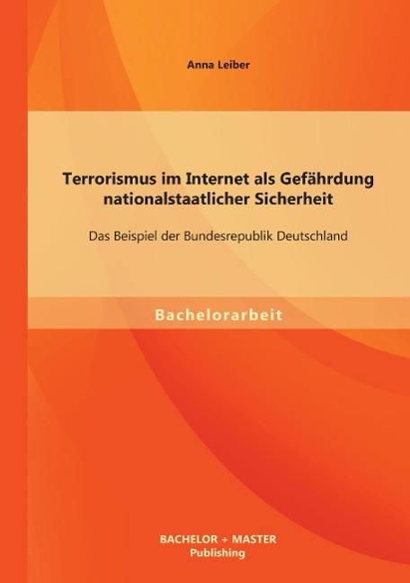 Terrorismus im Internet als Gefährdung nationalstaatlicher Sicherheit: Das Beispiel der Bundesrepublik Deutschland