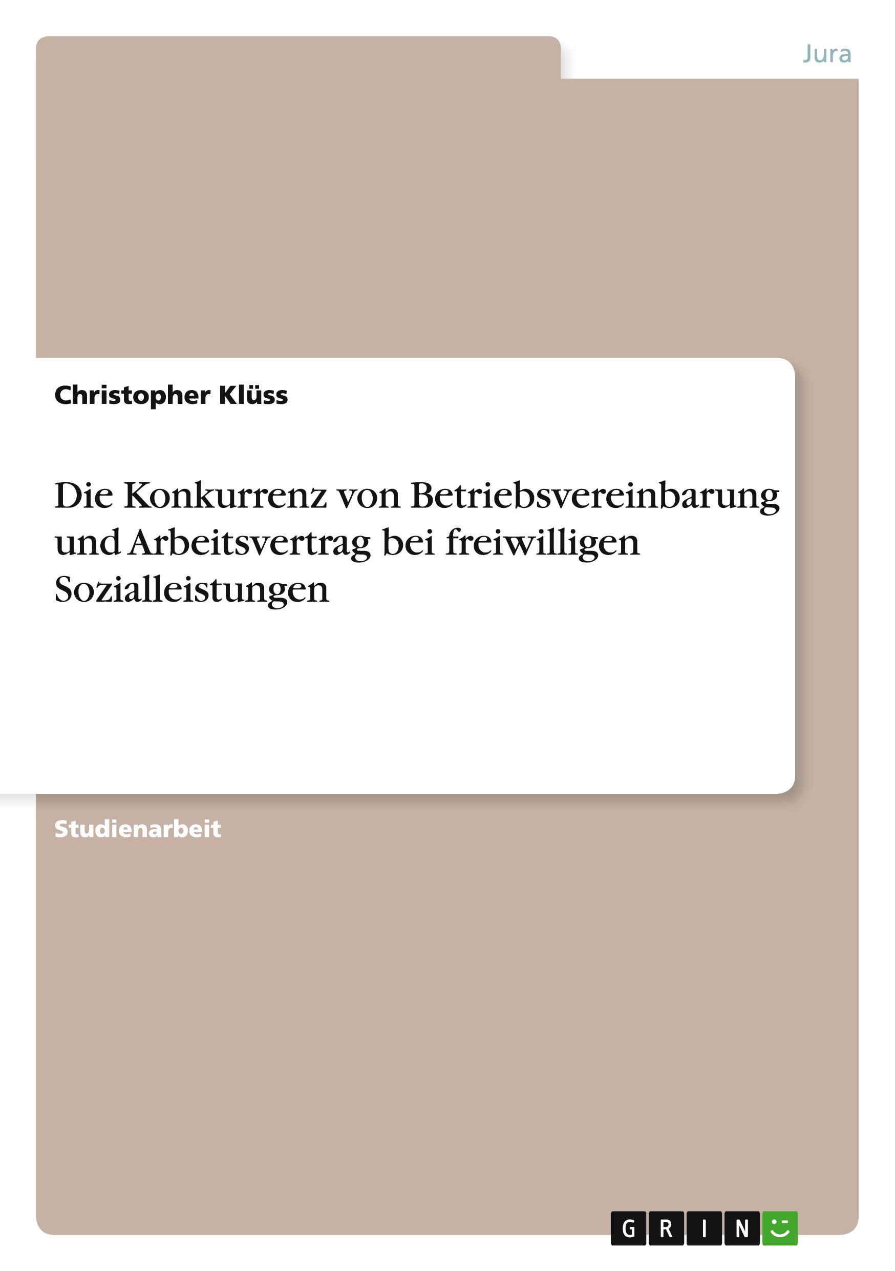 Die Konkurrenz von Betriebsvereinbarung und Arbeitsvertrag bei freiwilligen Sozialleistungen