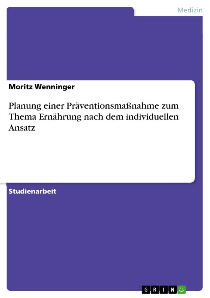 Planung einer Präventionsmaßnahme zum Thema Ernährung nach dem individuellen Ansatz