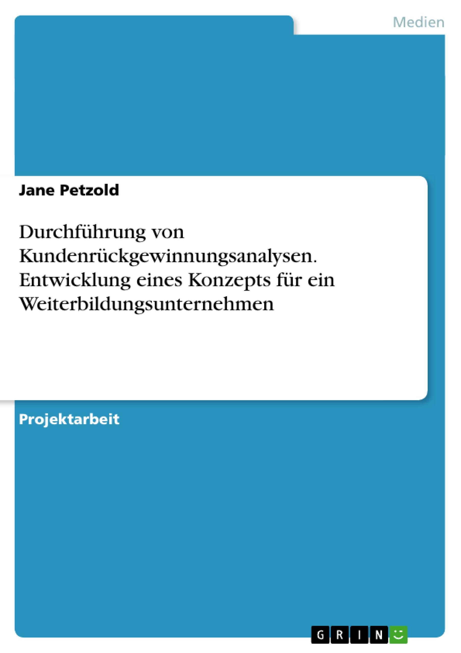 Durchführung von Kundenrückgewinnungsanalysen. Entwicklung eines Konzepts für ein Weiterbildungsunternehmen