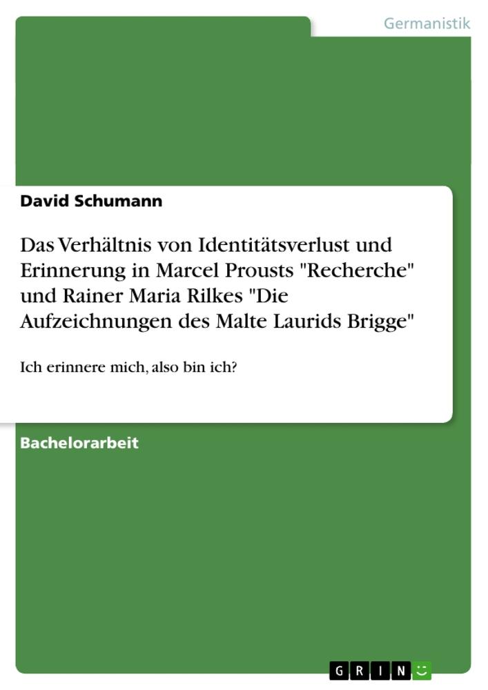 Das Verhältnis von Identitätsverlust und Erinnerung in Marcel Prousts "Recherche" und Rainer Maria Rilkes "Die Aufzeichnungen des Malte Laurids Brigge"