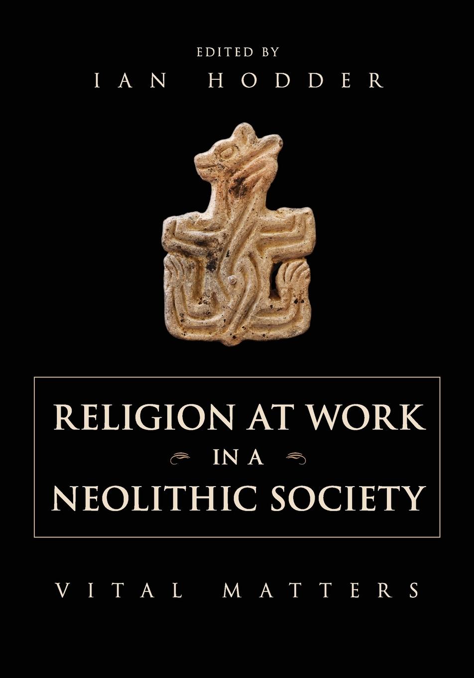 Religion at Work in a Neolithic Society