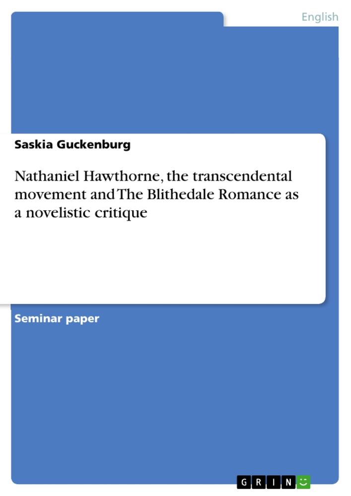 Nathaniel Hawthorne, the transcendental movement and The Blithedale Romance as a novelistic critique